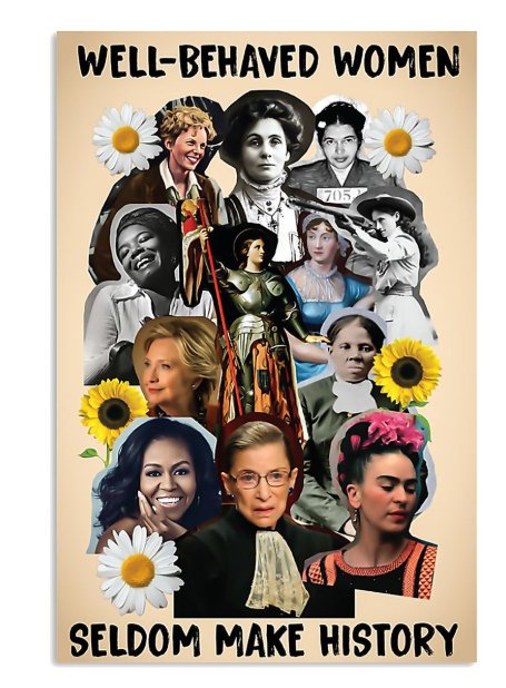 Well behaved women seldom make history poster