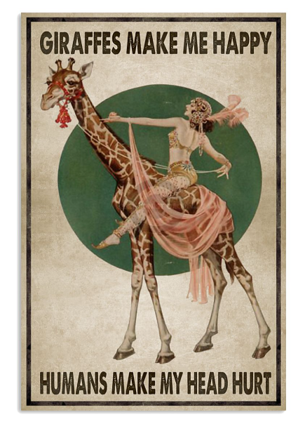 Giraffes makes me happy humans make my head hurt poster