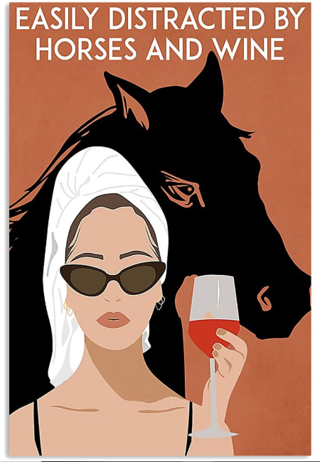 Easily distracted by horses and wine poster