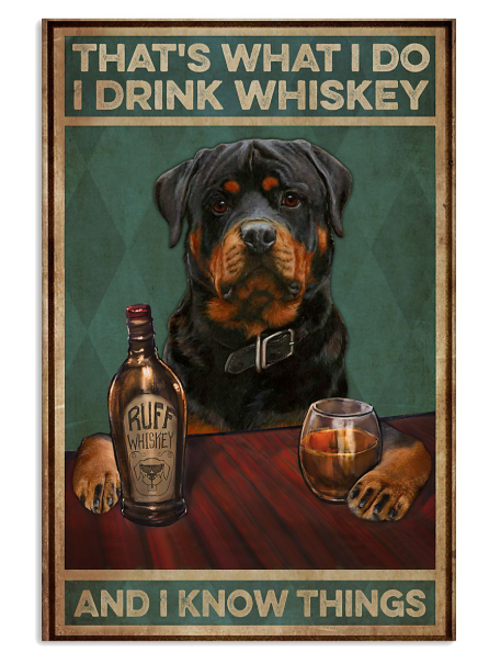Rottweiler dog that's what I do I drink whiskey and I know things poster