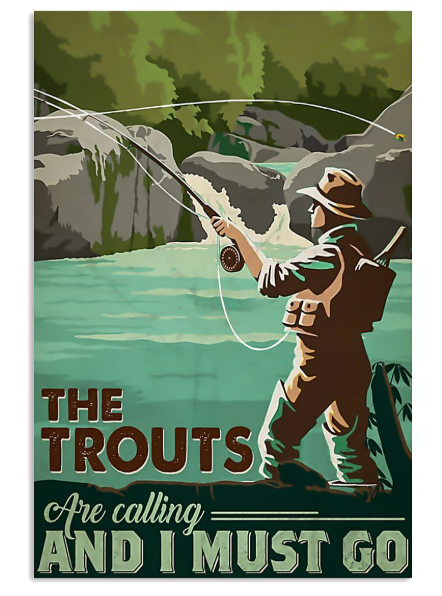 The trouts are calling and I must go poster