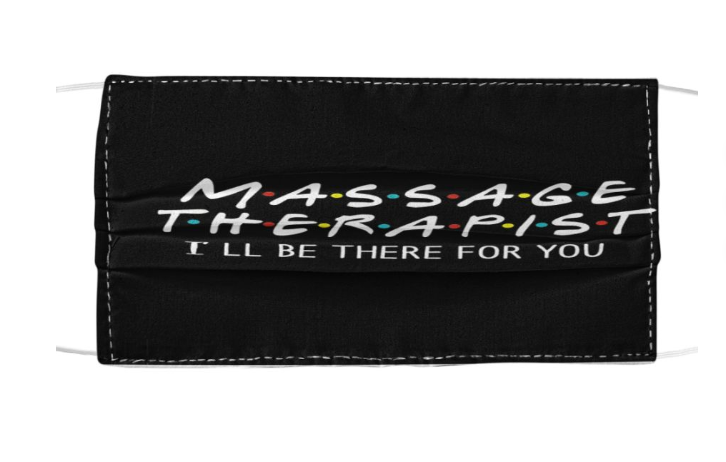 Massage therapist I'll be there for you face mask