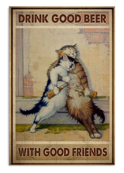Cats drink good beer with good friends poster