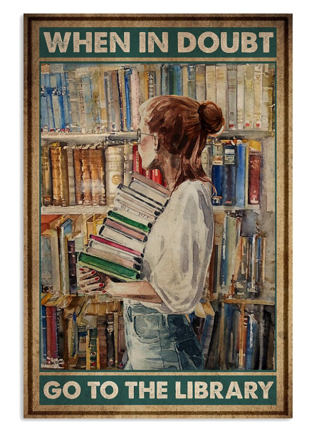 When in doubt go to the library poster