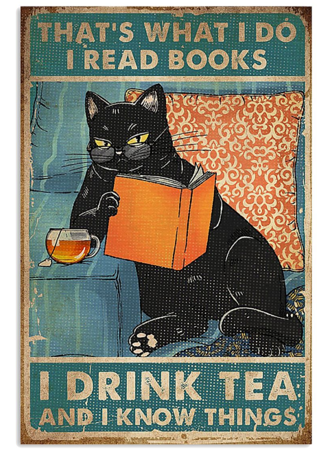 Cat That's what I do I know things I read books I drink tea poster