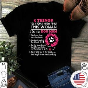 5 Thing You Should Know About This Woman She Is A Dog Mom Shirt