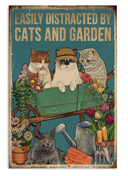 Easily distracted by cats and garden poster