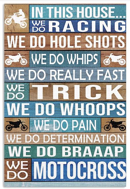 In this house we do racing we do hole shots we do motocross poster