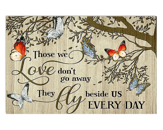 Those we love don't go away they fly beside us every day poster