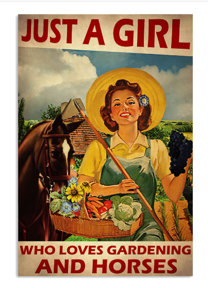 Just a girl who loves gardening and horses poster