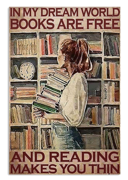 In my dream world books are free and reading makes you thin poster