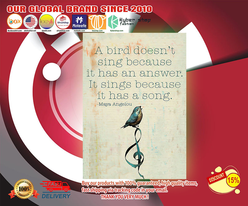 Maya angelou a bird doesn't sing because it has an answer poster