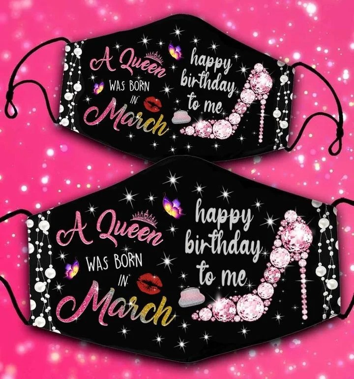 A queen was born in march happy birthday to me face mask