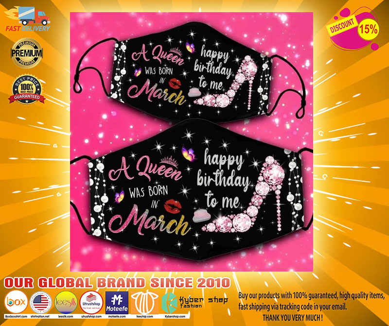 A queen was born in march happy birthday to me face mask2