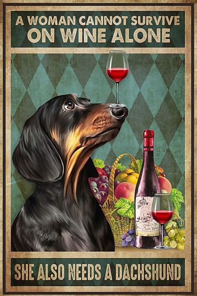 A woman cannot survive on wine alone she also need a dachshund poster