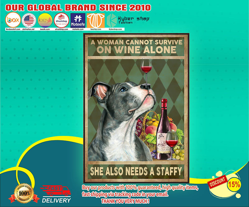 A woman cannot survive on wine alone she also need a staffy poster