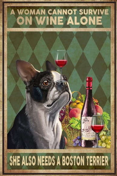 A woman cannot survive on wine alone she also needs a boston terrier poster