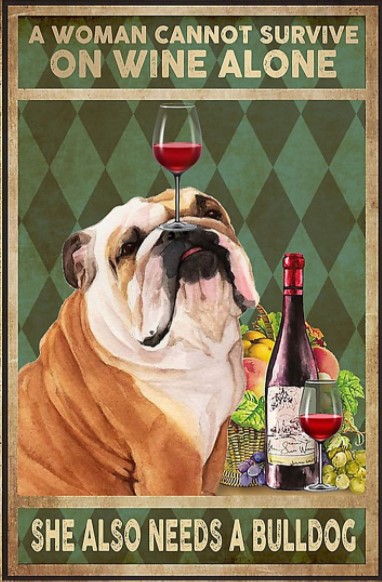 A woman cannot survive on wine alone she also needs a bulldog poster