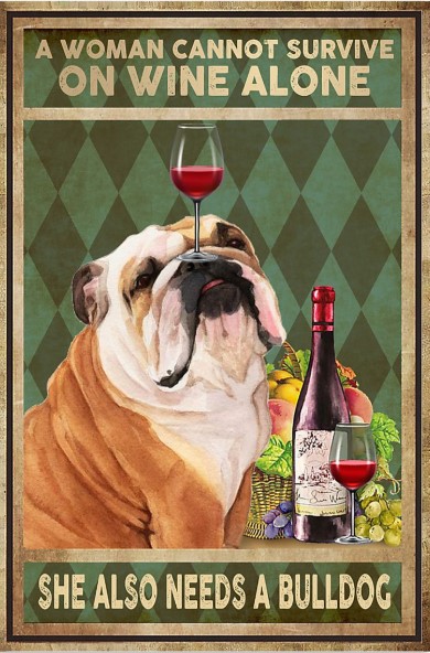 A woman cannot survive on wine alone she also needs a bulldog