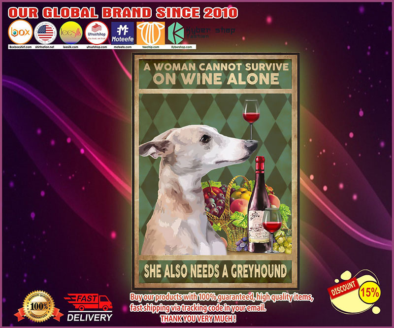 A woman cannot survive on wine alone she also needs a greyhound poster