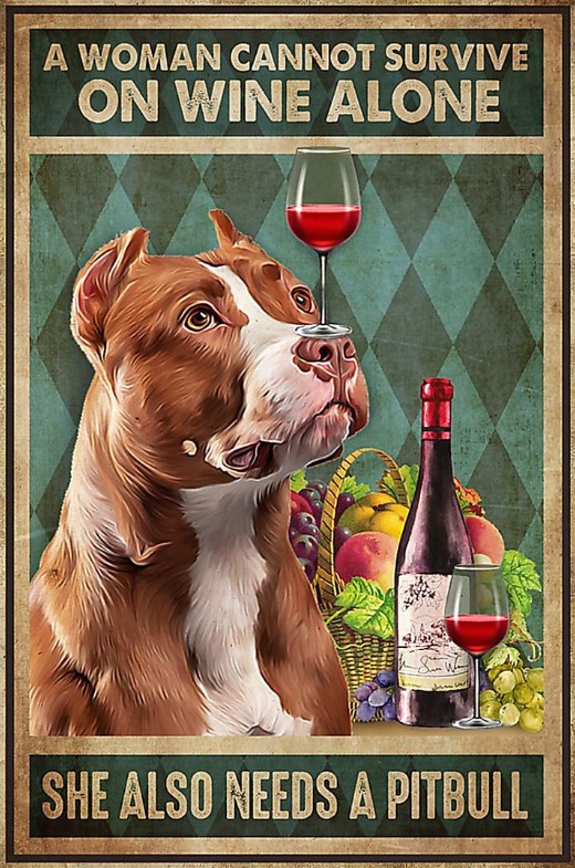A woman cannot survive on wine alone she also needs a pitbull poster