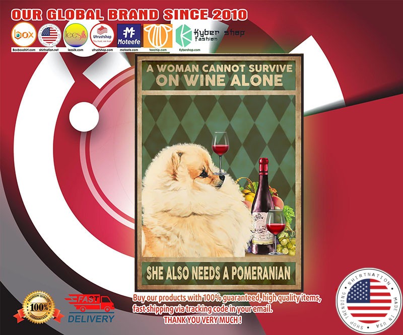 A woman cannot survive on wine alone she also needs a pomeranian poster