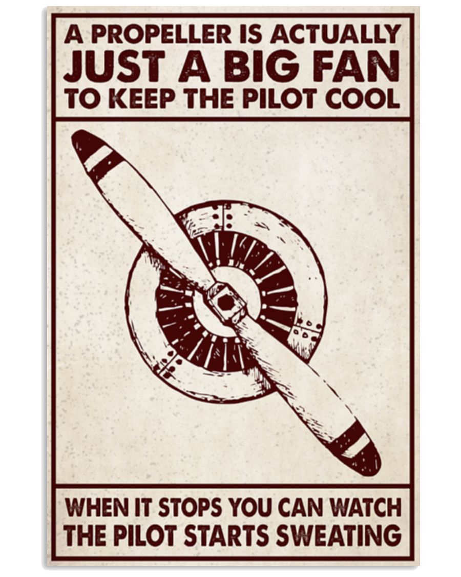 Aircraft a propeller is actually just a big fan to keep the pilot cool poster