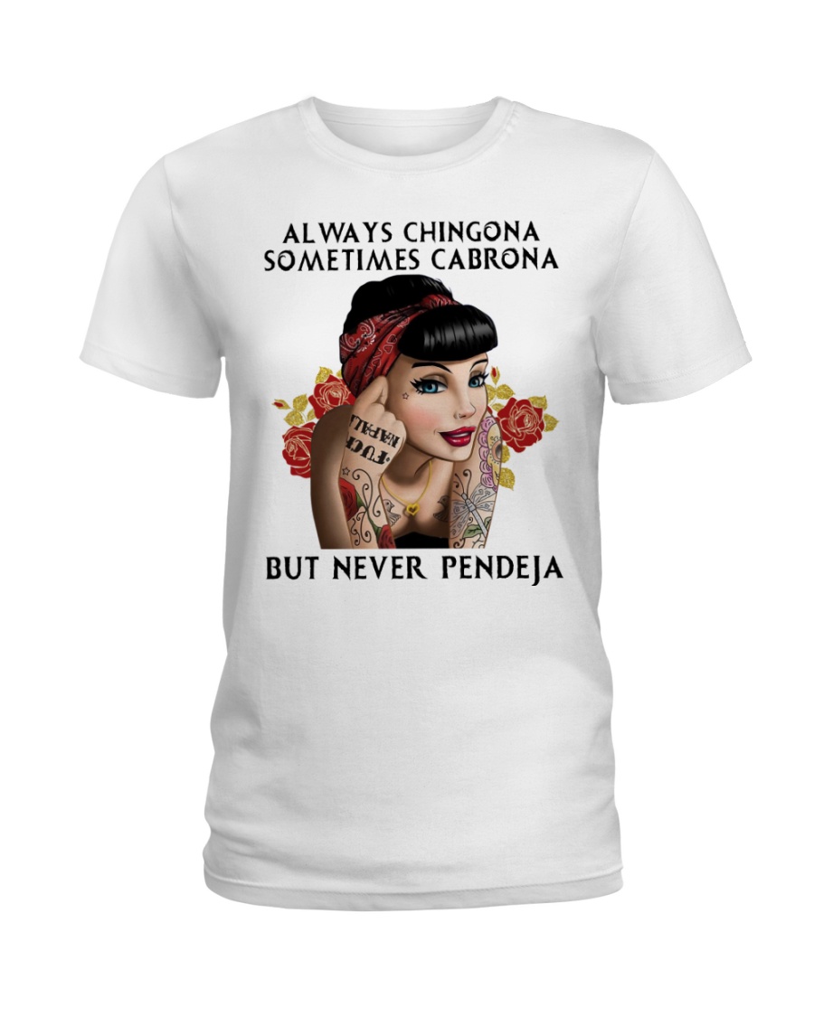 Always Chingona Sometimes Cabrona But Never Pendeja Shirt1