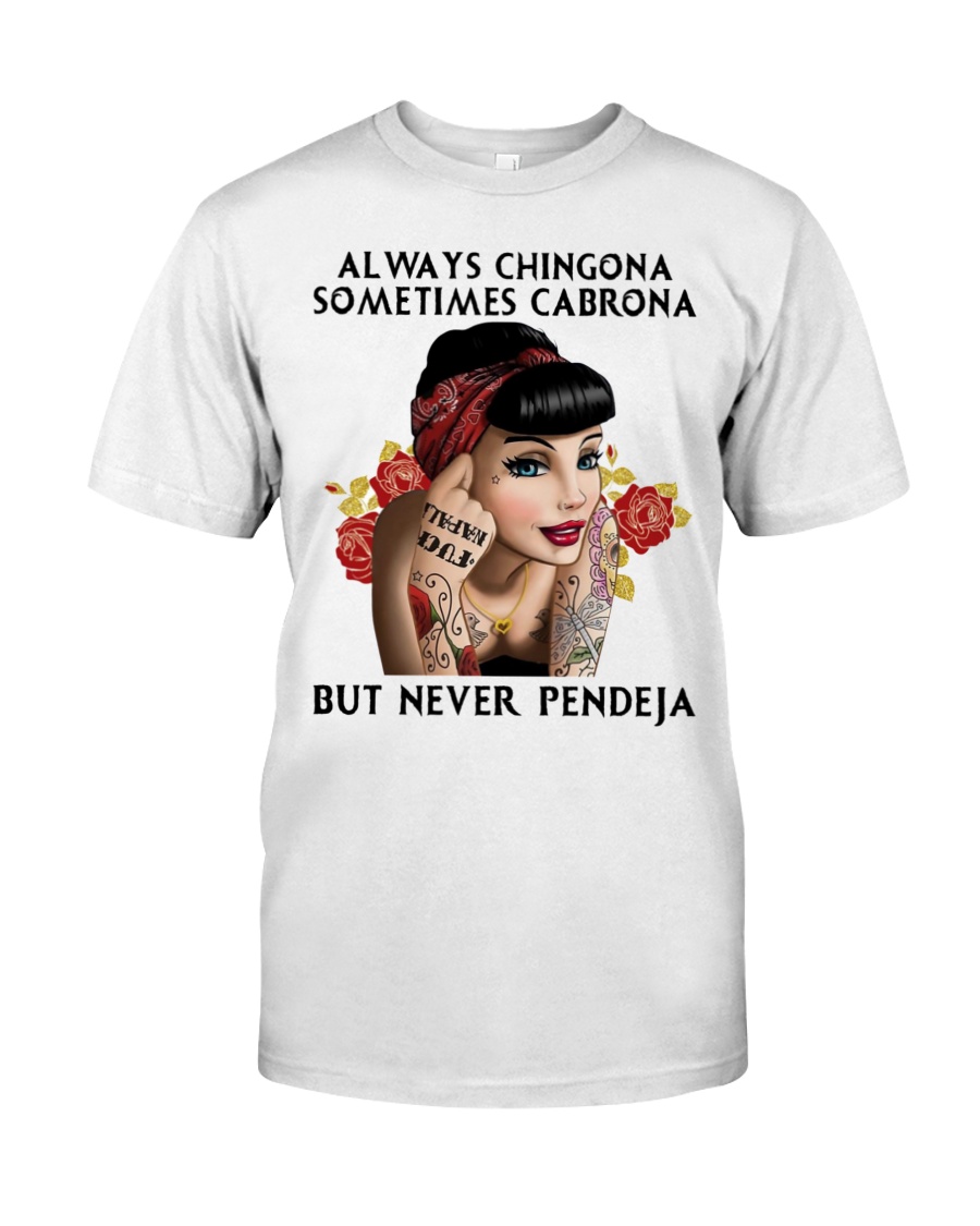 Always chingona sometimes cabrona but never pendeja shirt