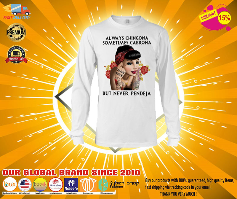 Always chingona sometimes cabrona but never pendeja shirt