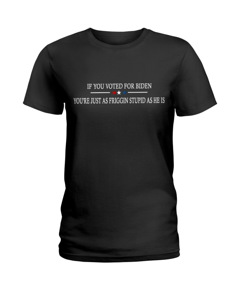 American If You Voted For Biden Youre Just As Friggin Stupid As He Is Shirt1
