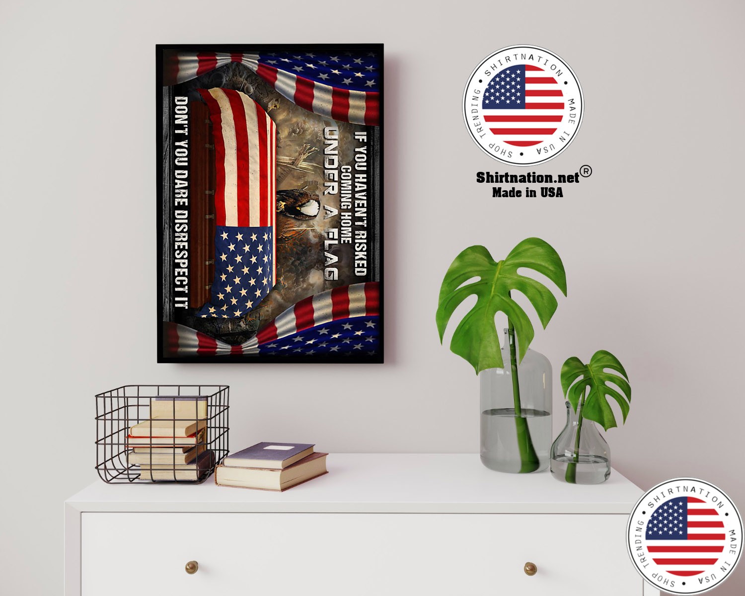 American veteran If you havent risked coming home under a flag dont you dare disrespect it poster 14