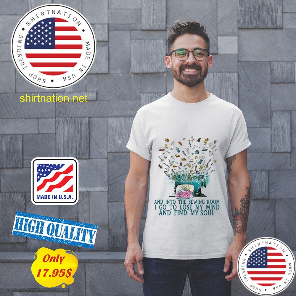 And Into The Sewing Boom I Go To Lose My Mind And Find My Soul Shirt 11