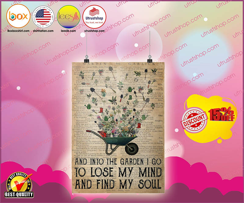 And into the garden i go to lose my mind and find my soul poster