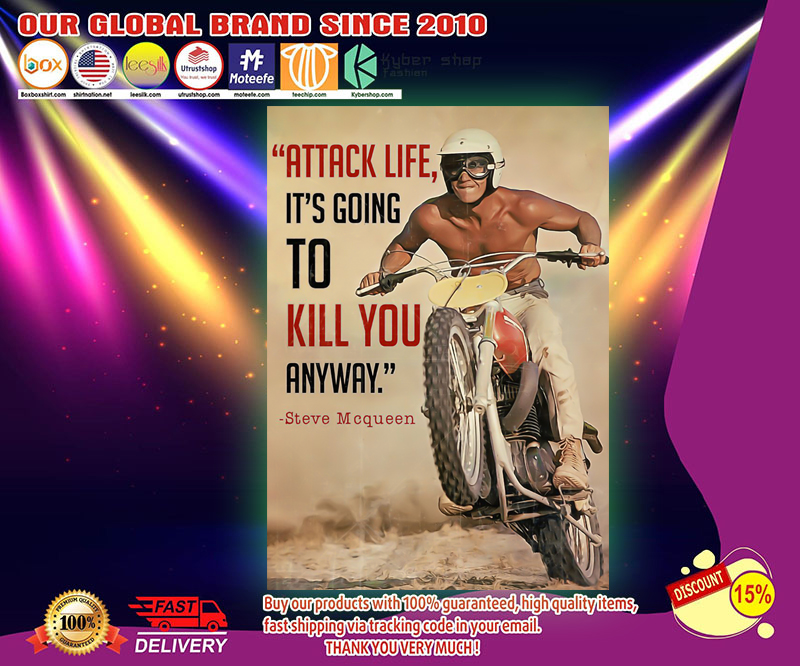 Steve Mcqueen Attack life it's going to kill you anyway poster