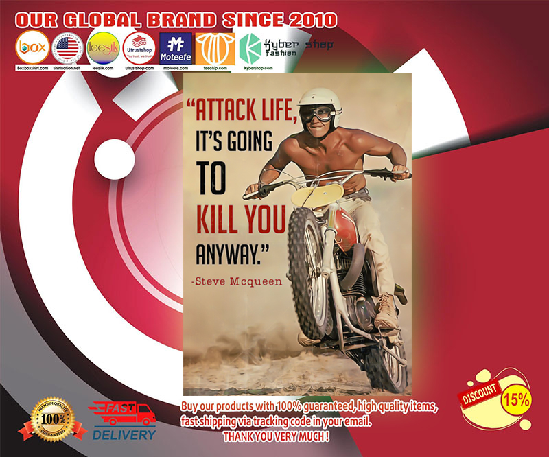 Attack life it's going to kill you anyway poster