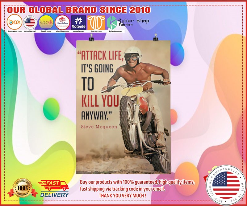 Attack life its going to kill you anyway poster