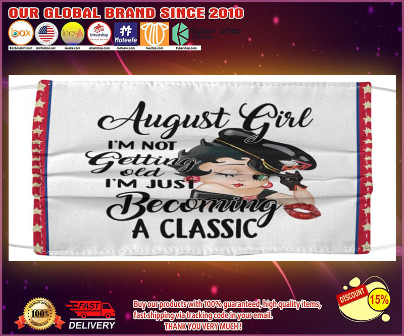 August girl I'm not getting old I'm just becoming a classic face mask