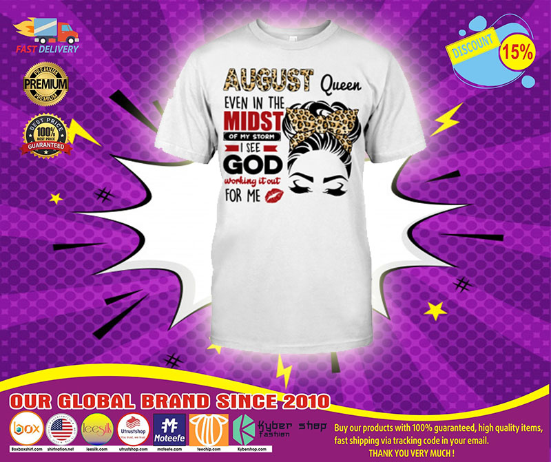 August queen even in the midst of my storm 2D shirt1