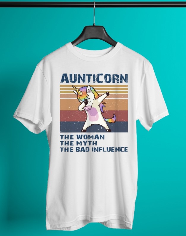 Aunticorn the woman the myth the bad influence shirt