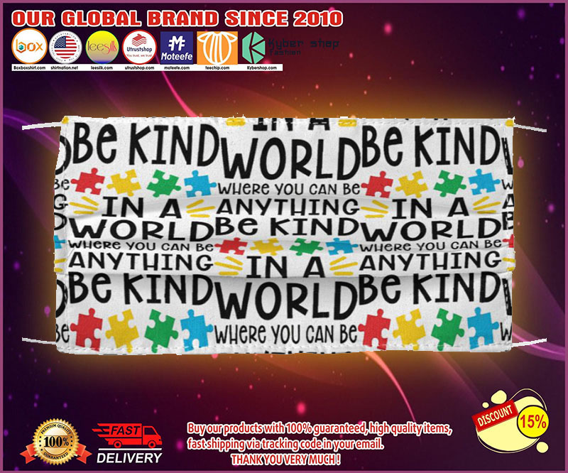 Autism in a world where you can be anything be kind face mask