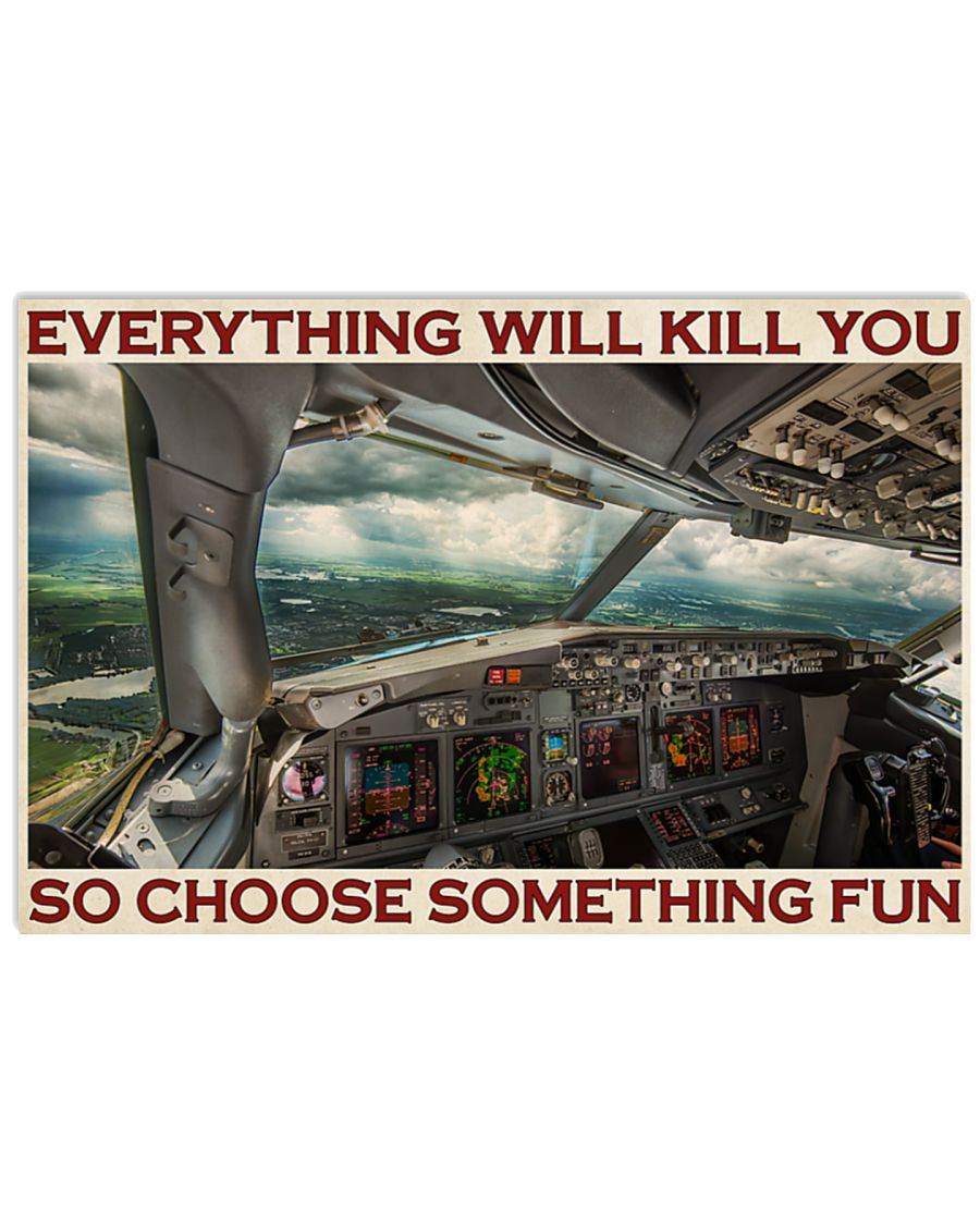 Aviation pilot everything will kill you so choose something fun poster