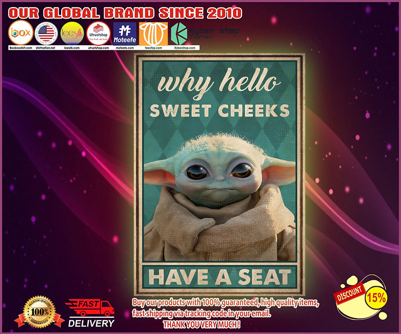Baby Yoda why hello sweet cheeks have a seat poster