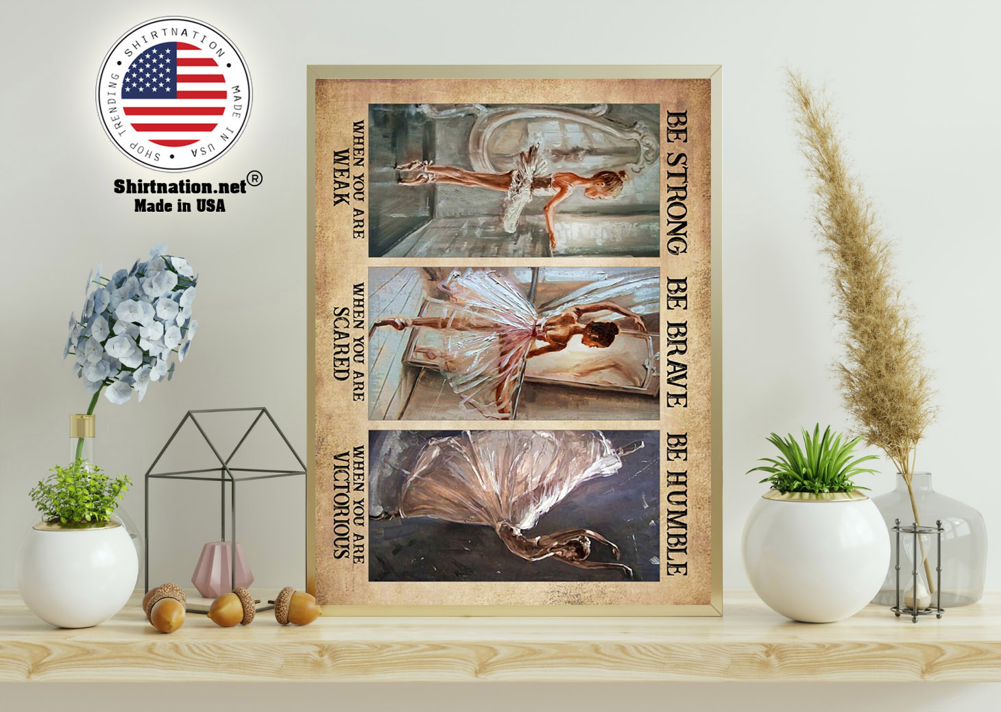 Ballet be strong be brave be humble poster 15
