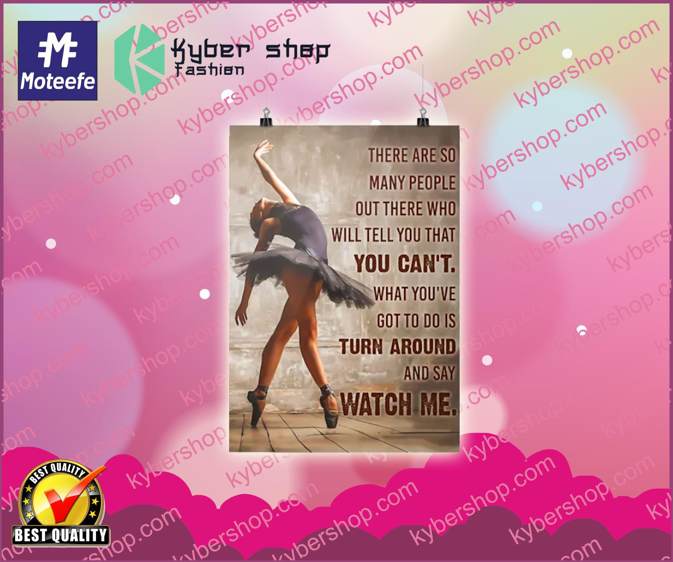 Ballet dancer turn around and say watch me poster
