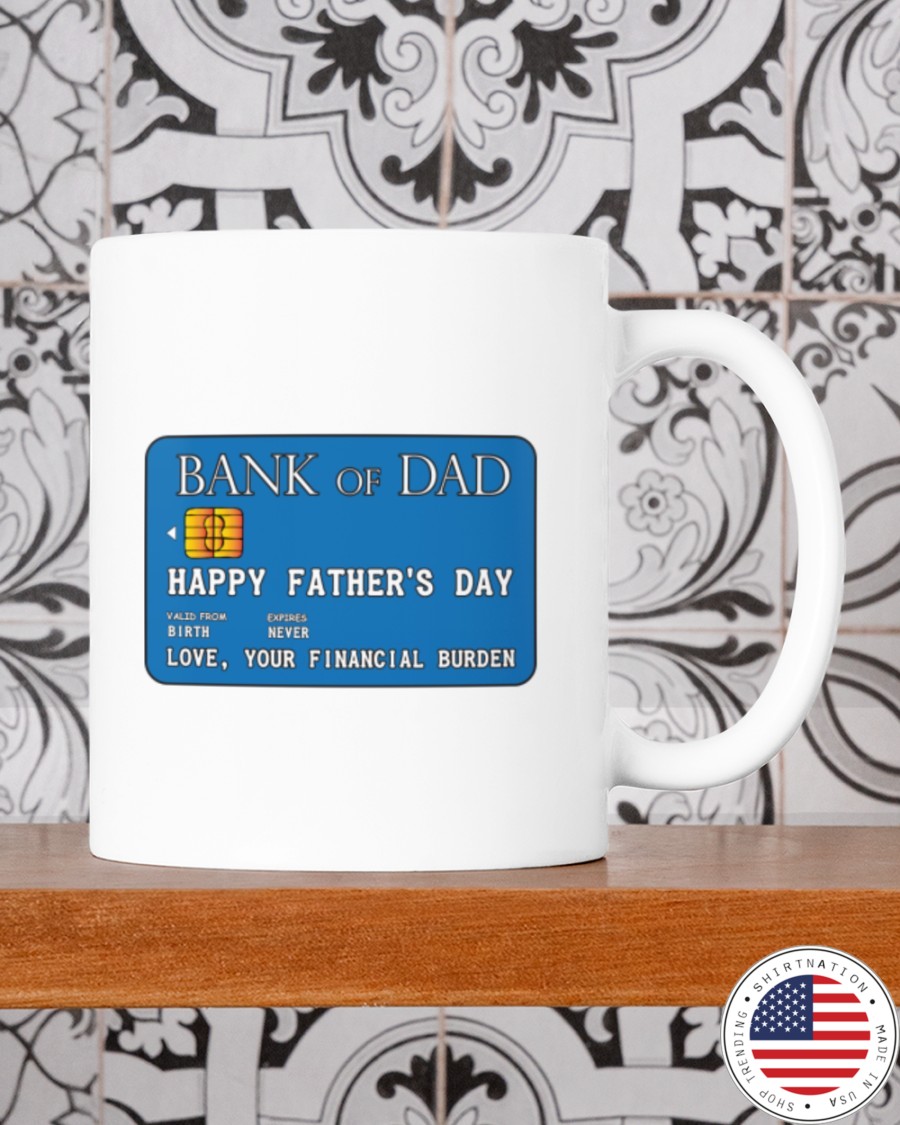 Bank of dad happy fathers day love your financial burden mug 9