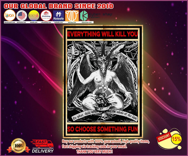 Baphomet Satan everything will kill you so choose something fun poster