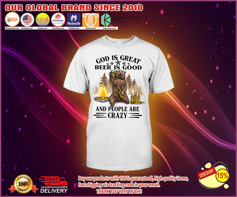 Bear God Is Great Beer Is Good And People Are Crazy Shirt 1
