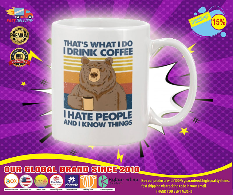 Bear that what I do I drink coffee I hate people I know things mug