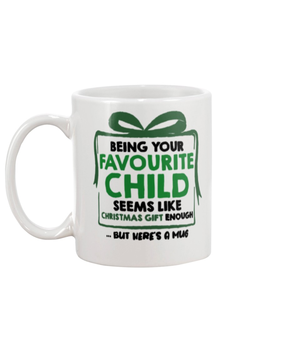 Being your favorite child seems like christmas gift enough but here's a mug